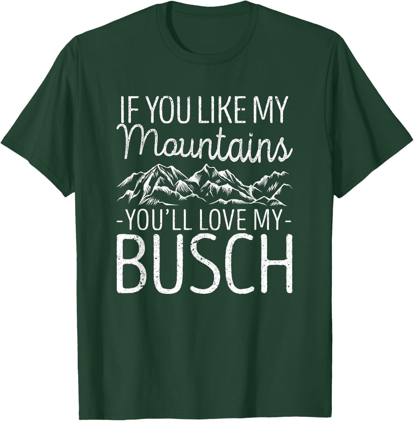 If You Like My Mountains You'll Love My Busch Hiking Camping T-Shirt - T-Shirt | Forest
