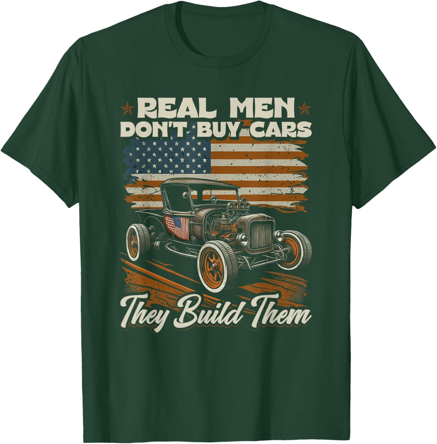 Hot Rod, Real Men Dont Buy Cars, Vintage Patriotic Rat Rod T-Shirt - T-Shirt | Forest