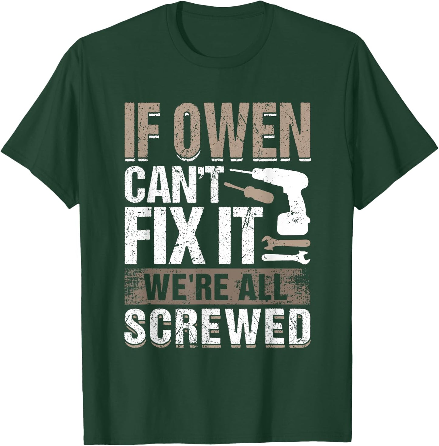 If Owen Can't Fix It We Are All Screwed T-Shirt - T-Shirt | Forest