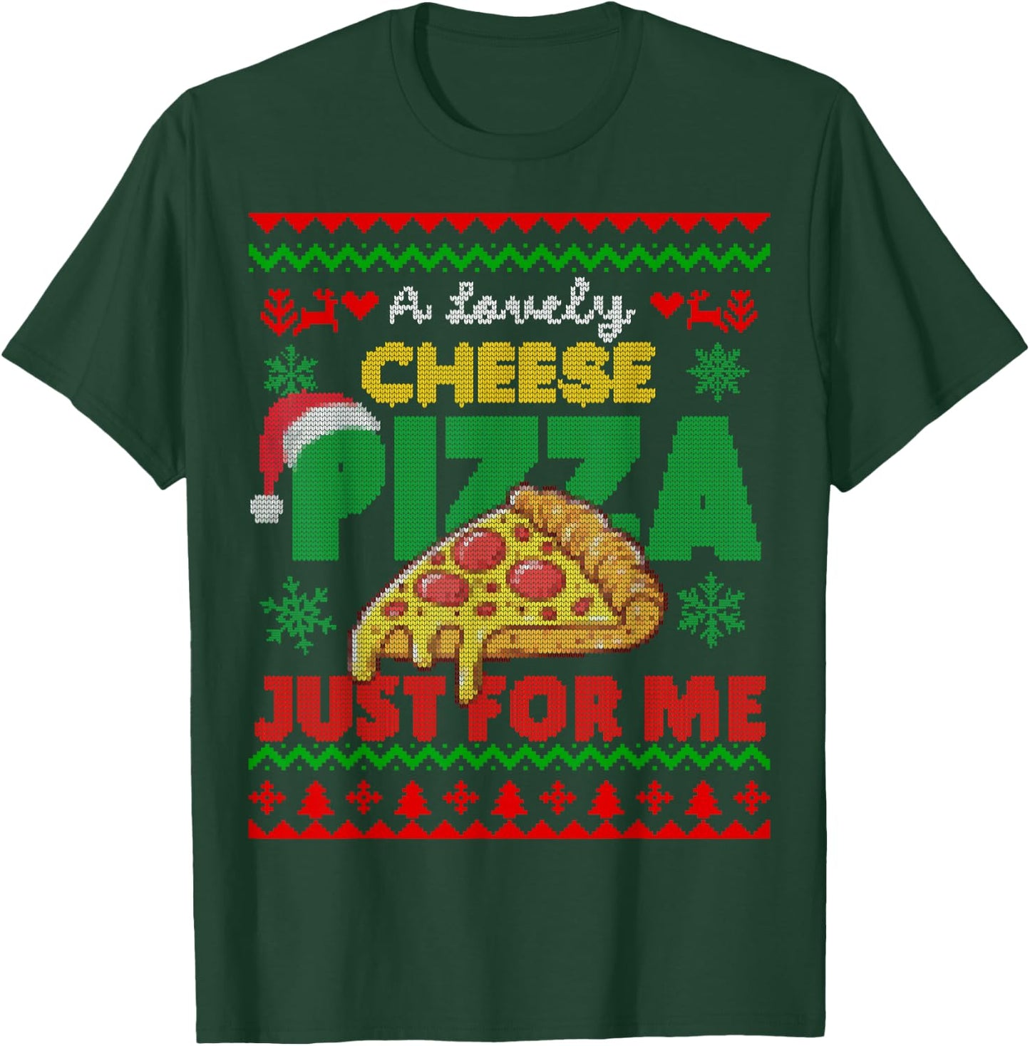 Ugly Christmas A Lovely Cheese Pizza Just For Me Cheesy T-Shirt - T-Shirt | Forest