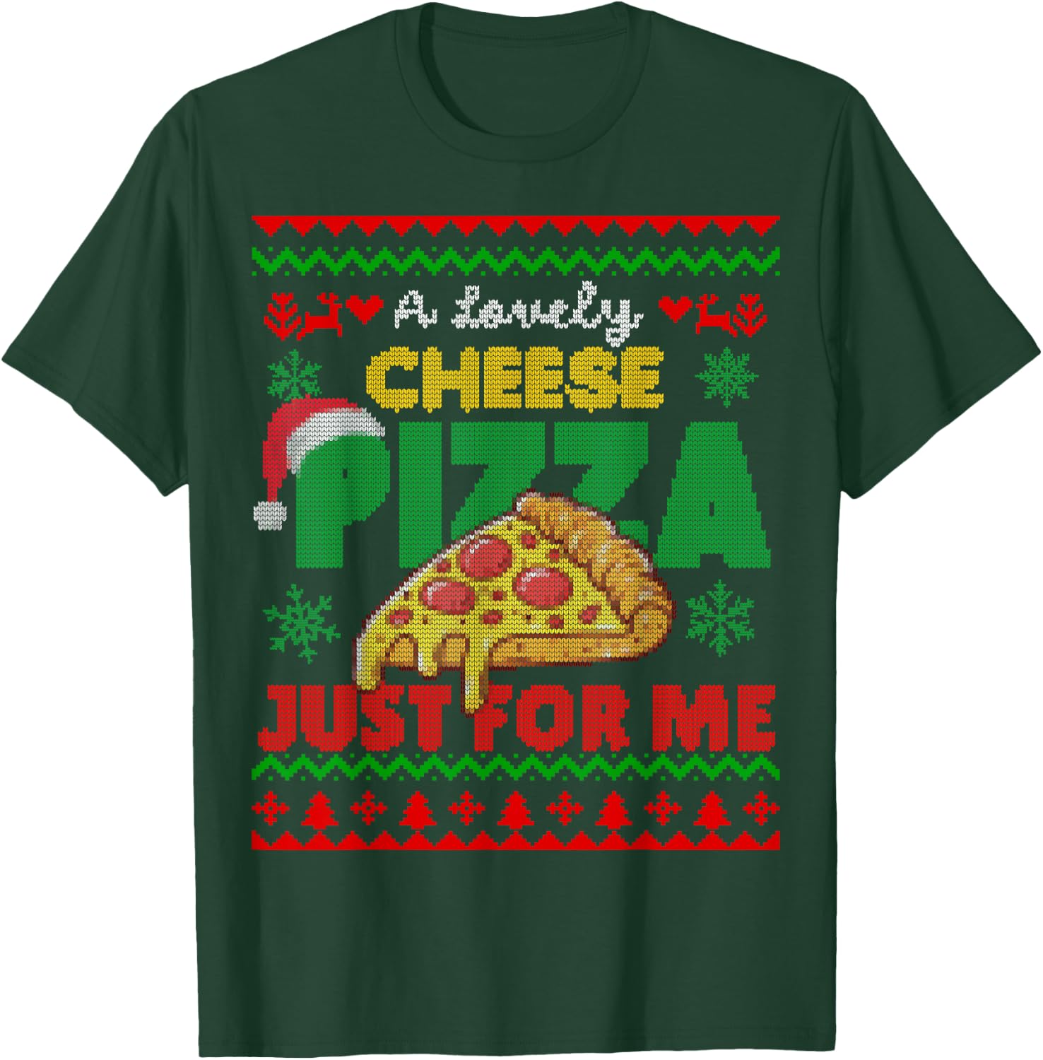 Ugly Christmas A Lovely Cheese Pizza Just For Me Cheesy T-Shirt - T-Shirt | Forest