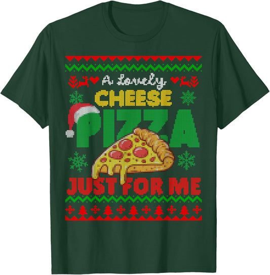 Ugly Christmas A Lovely Cheese Pizza Just For Me Cheesy T-Shirt - T-Shirt | Forest