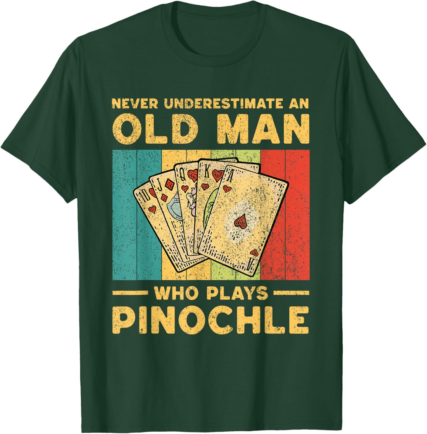 Never Underestimate An Old Man Who Plays Pinochle Pinochle T-Shirt - T-Shirt | Forest