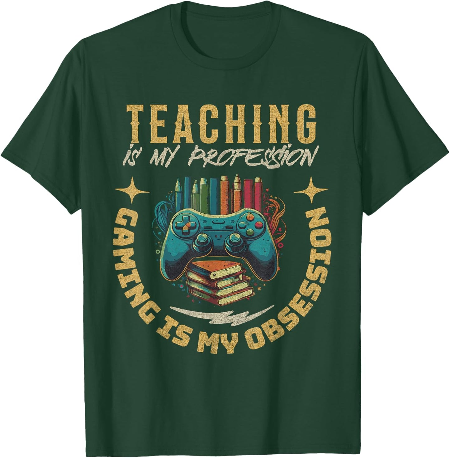Teaching My Profession Gaming is My Obsession Teacher Gamer T-Shirt - T-Shirt | Forest