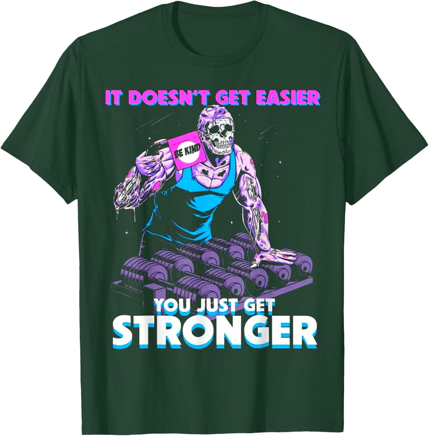 It Doesn't Get Easier Be Kind You Just Get Stronger Muscle T-Shirt - T-Shirt | Forest