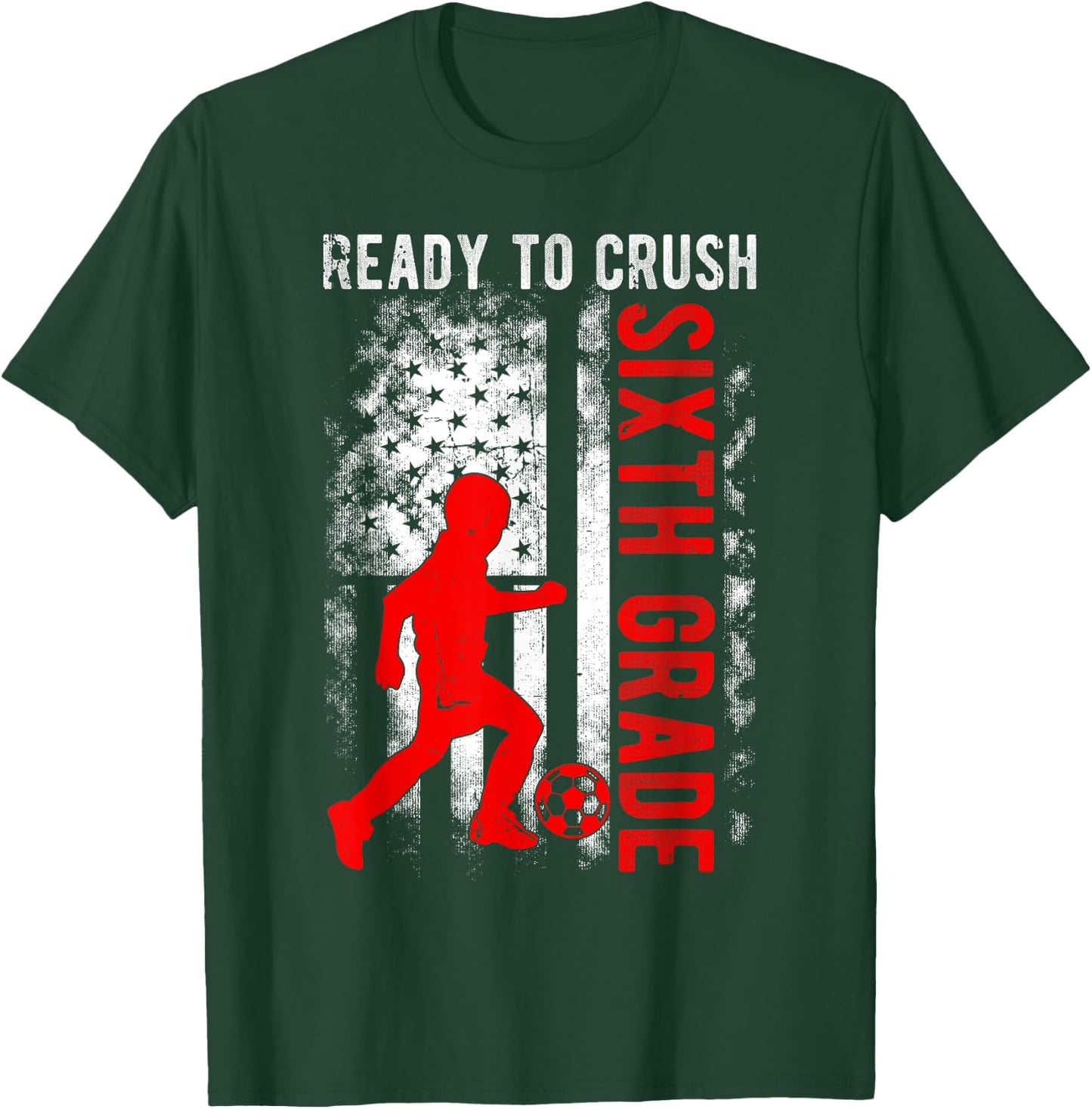 Ready To Crush Sixth Grade Soccer USA Flag Back To School T-Shirt - T-Shirt | Forest