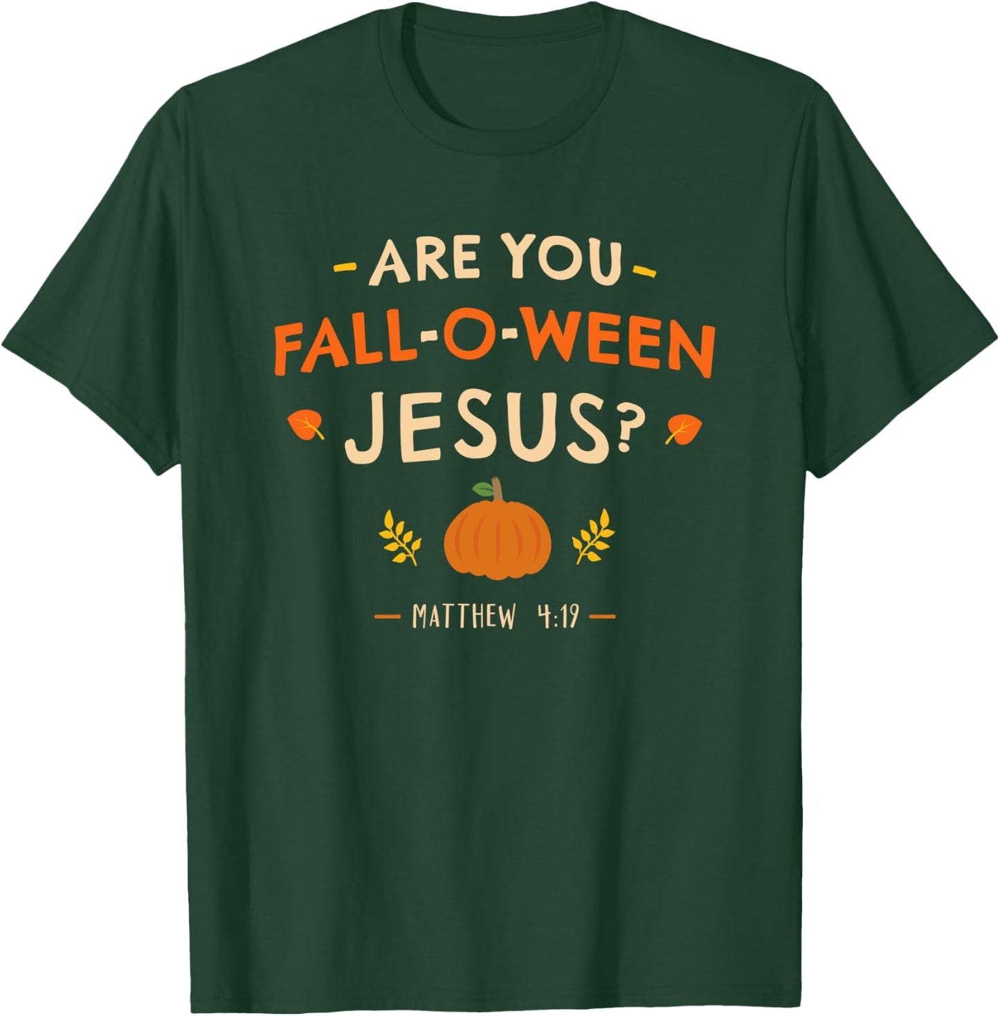 Halloween Christian Matthew 4:19 Are You Fall-O-ween Jesus T-Shirt - T-Shirt | Forest