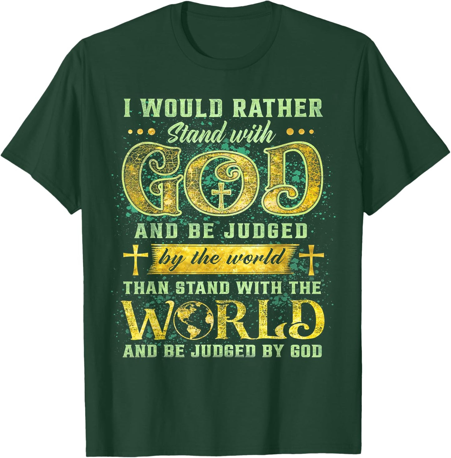 I Would Rather Stand With God And Be Judged By The World T-Shirt - T-Shirt | Forest