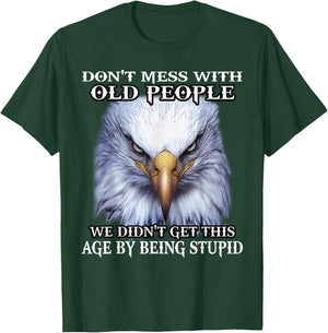 Nature Lover Eagle Don't Mess With Old People We Didn't Get This Age By T-Shirt - T-Shirt | Forest