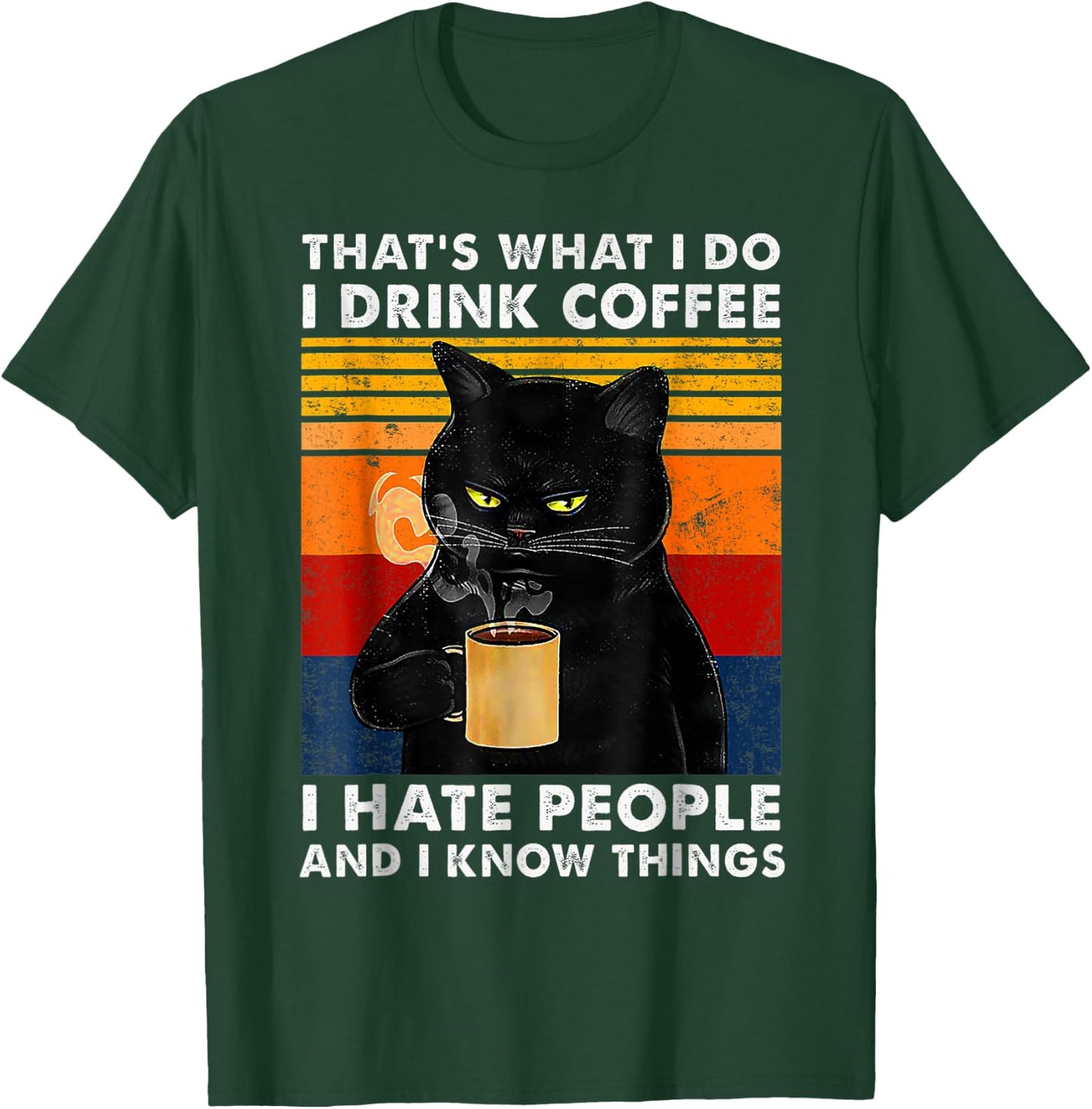 That's What I Do I Drink Coffee I Hate People And I Know Cat Women Girls Kids T-Shirt - T-Shirt | Forest