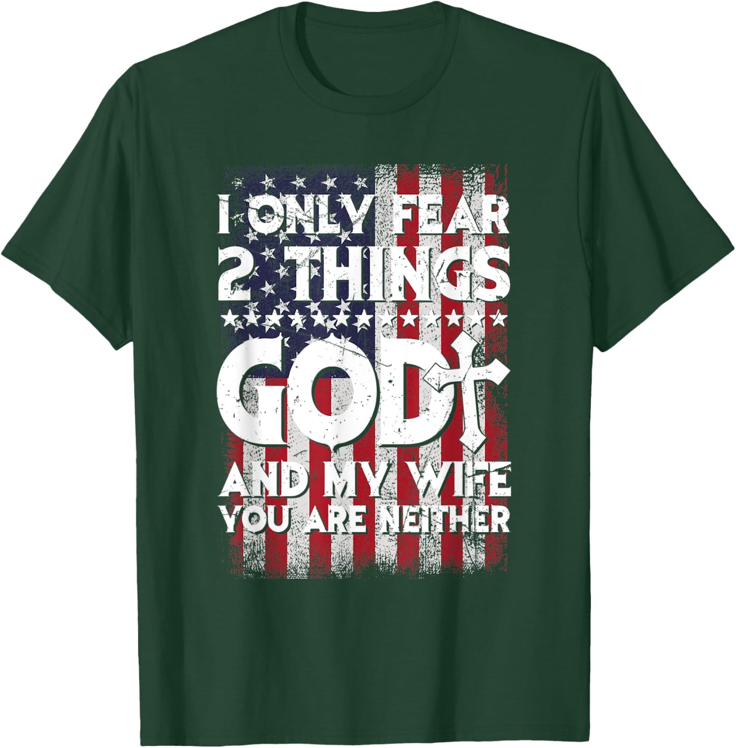 Man I Only Fear 2 Things God And My Wife American Flag T-Shirt - T-Shirt | Forest
