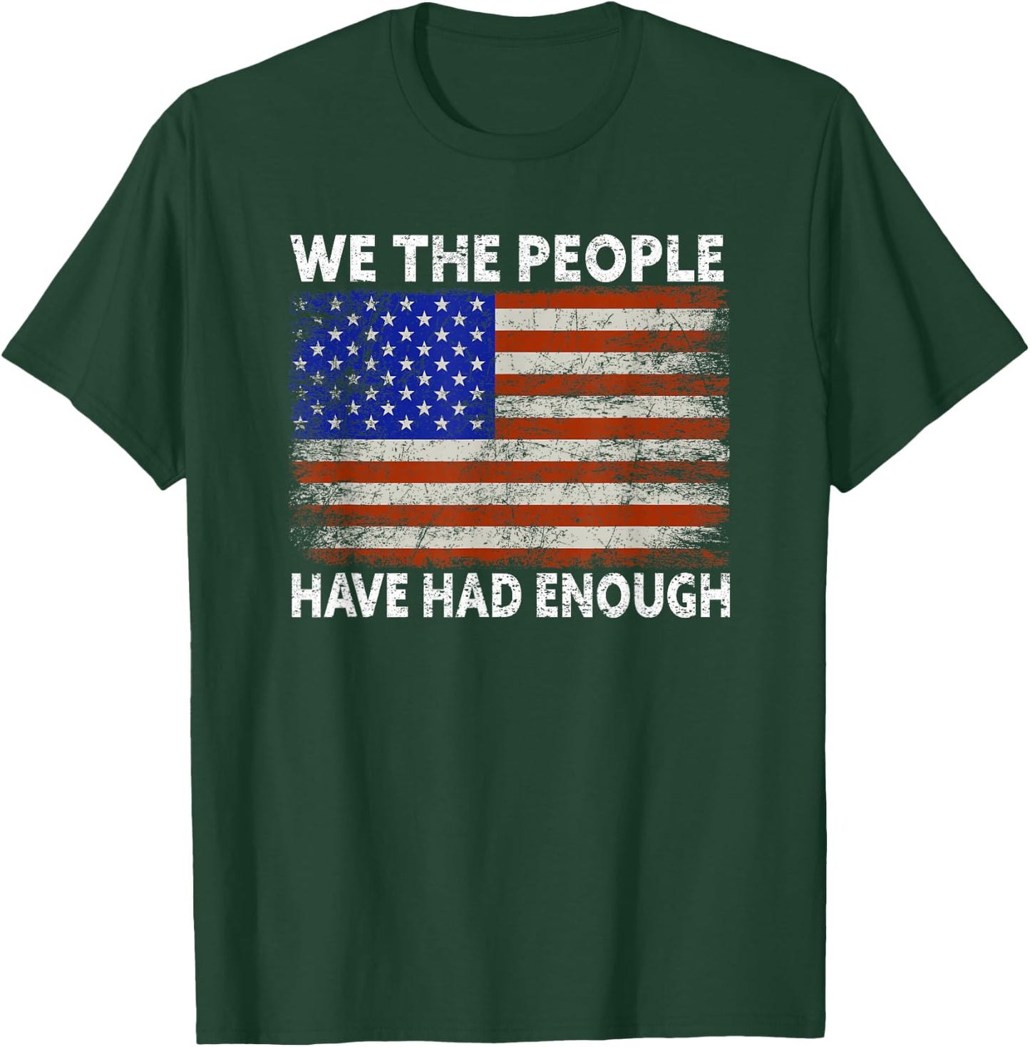 We The People Have Had Enough | USA Proud American Veteran T-Shirt - T-Shirt | Forest