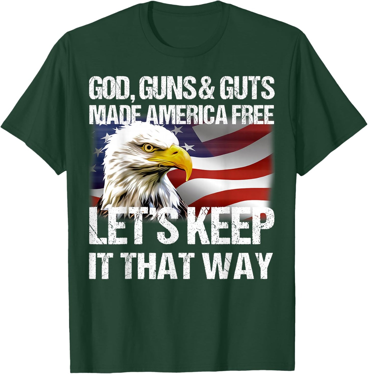 Eagle God Guns And Guts Made America Free Let’s Keep It T-Shirt - T-Shirt | Forest