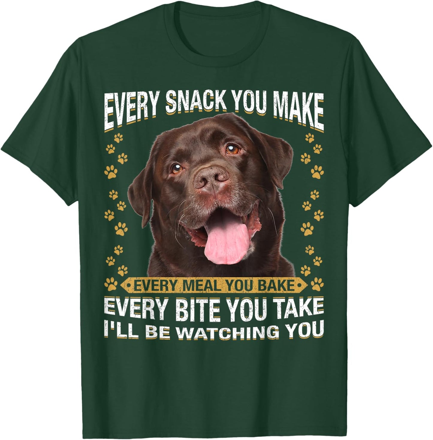 Every Snack You Make Funny Chocolate Lab Dog Mom, Dog Dad T-Shirt - T-Shirt | Forest