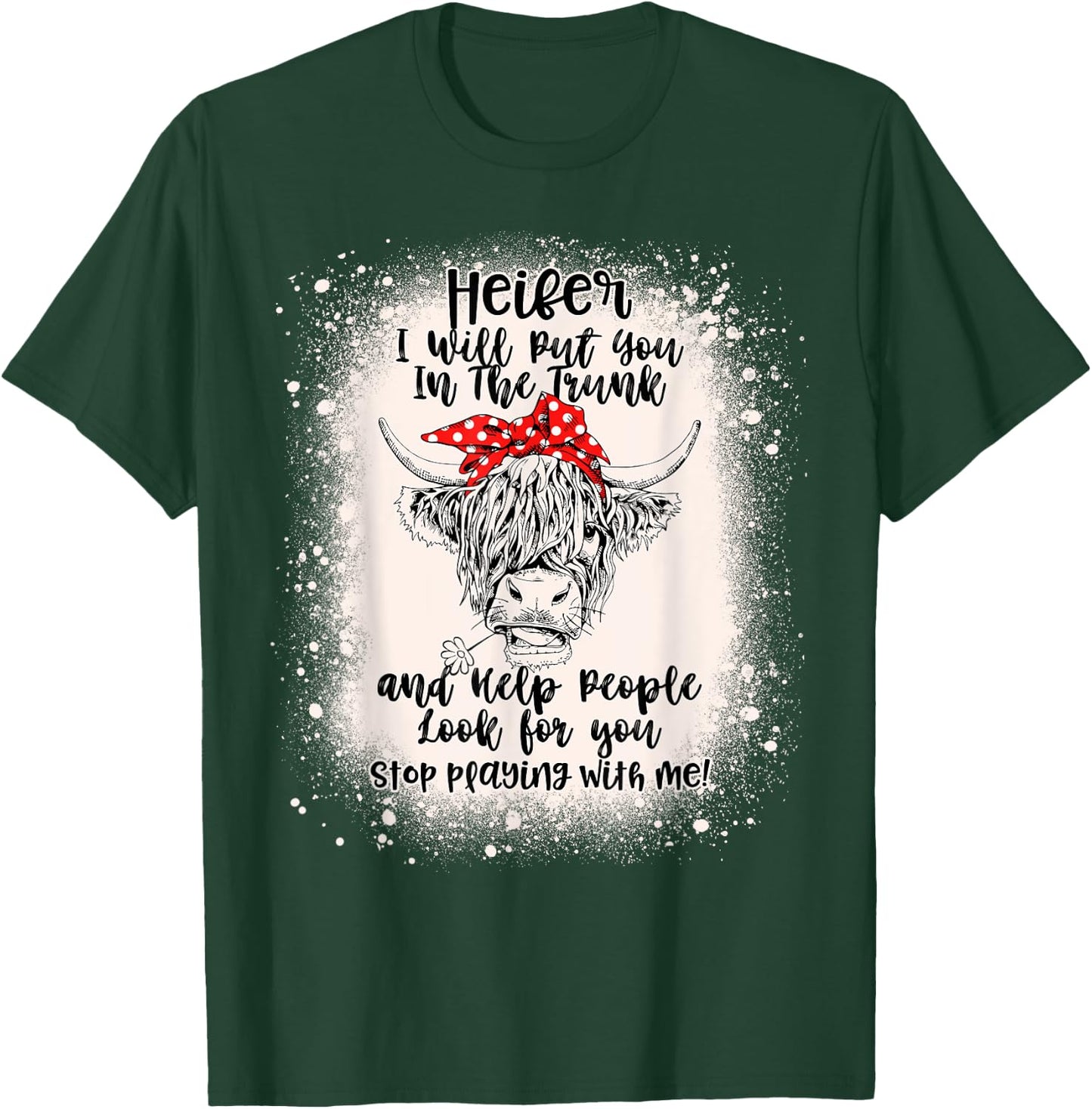 Heifer I Will Put You In The Trunk And Help People Bleached T-Shirt - T-Shirt | Forest