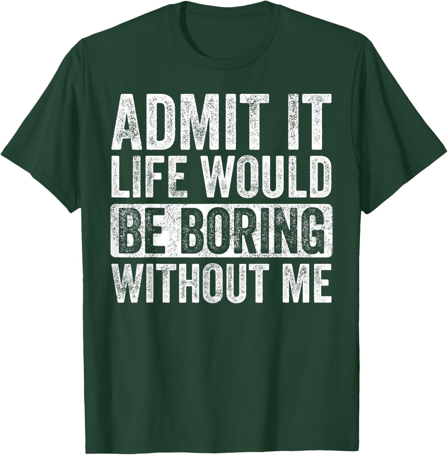 Good Funny Gifts Admit It Life Would Be Boring Without Me -Adults Black Small T-Shirt - T-Shirt | Forest