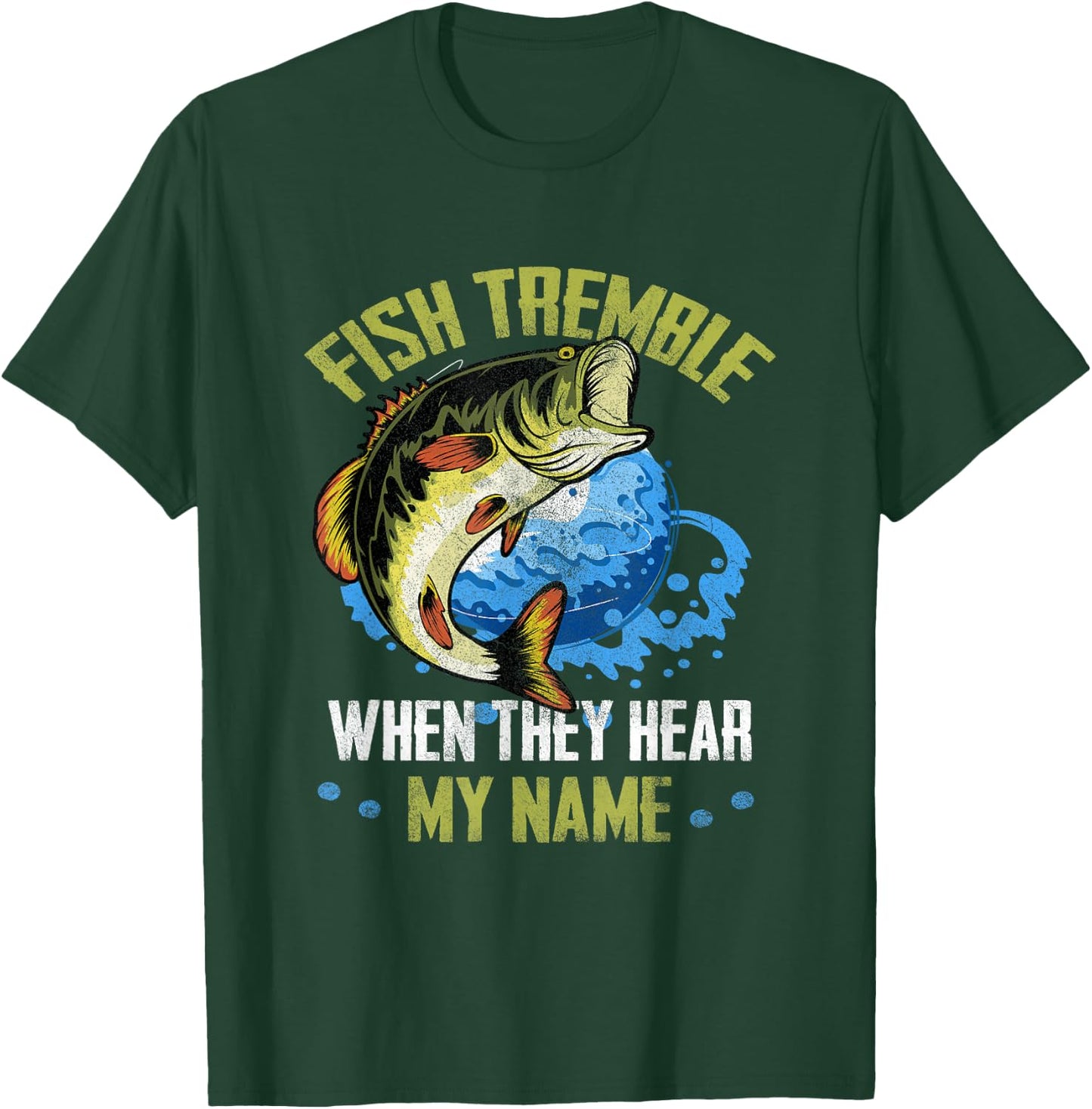 Fish Tremble When They Hear My Name Fishing Fisherman T-Shirt - T-Shirt | Forest