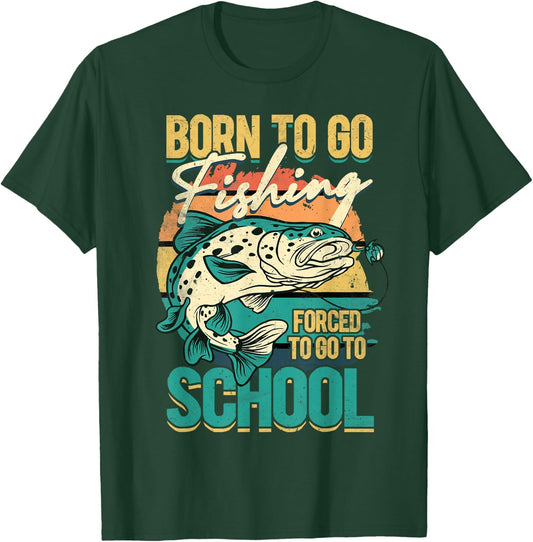 Born To Go Fishing Forced To Go To School, Funny Fisherman T-Shirt - T-Shirt | Forest