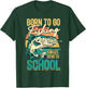 Born To Go Fishing Forced To Go To School, Funny Fisherman T-Shirt - T-Shirt | Forest