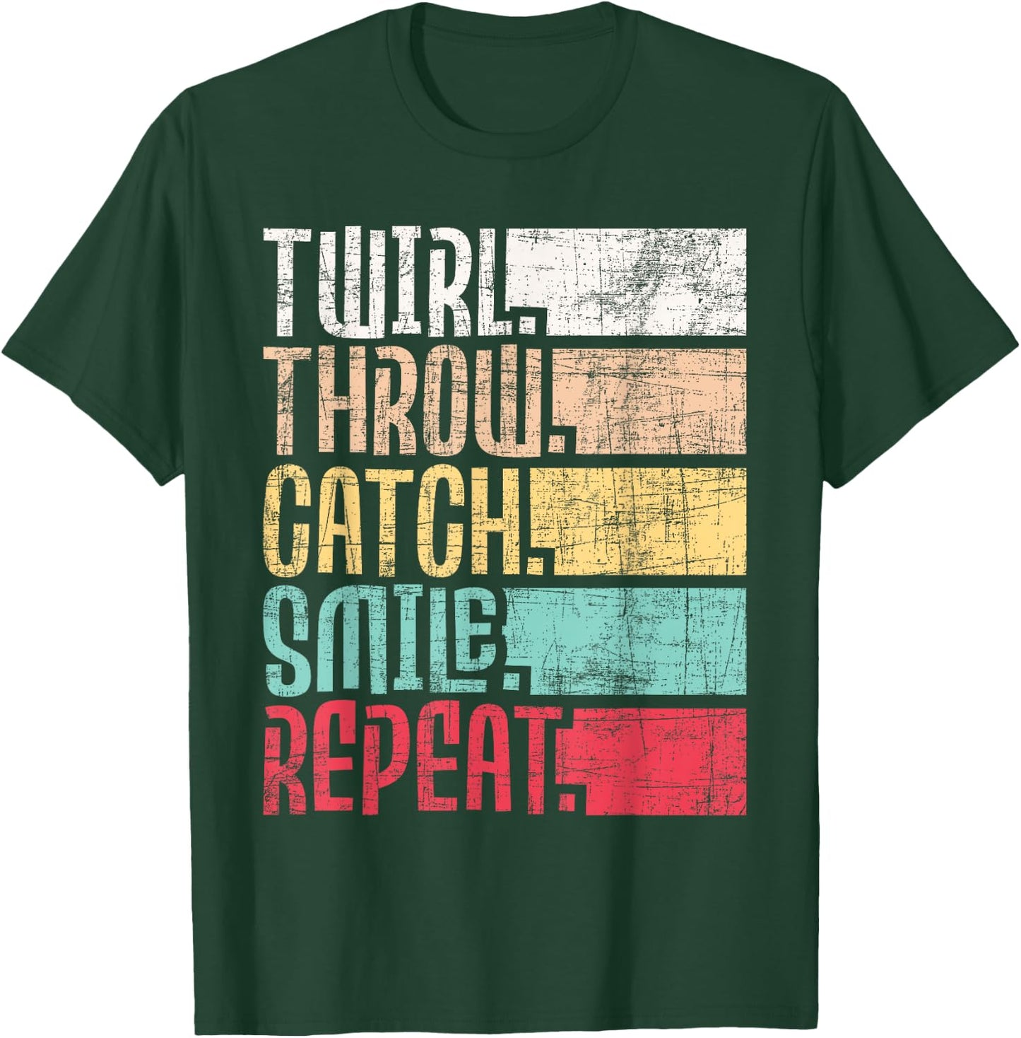 Twirl Throw Catch Smile Repeat - Baton Twirling Majorette T-Shirt - T-Shirt | Forest