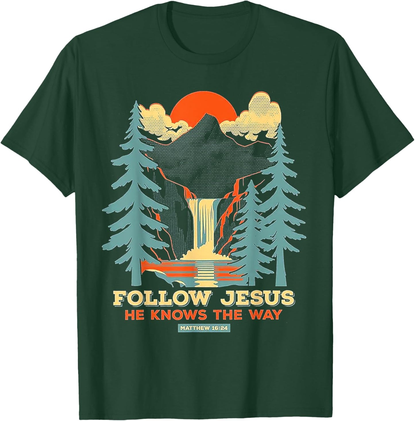 Follow Jesus He Knows The Way Matthew 16 24 T-Shirt - T-Shirt | Forest