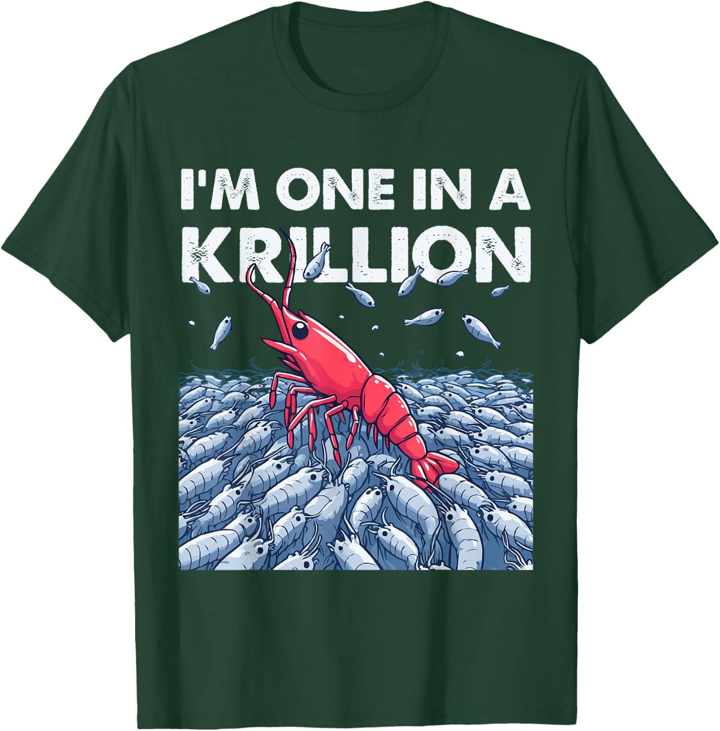 I'm One In A Krillion T-Shirt - T-Shirt | Forest