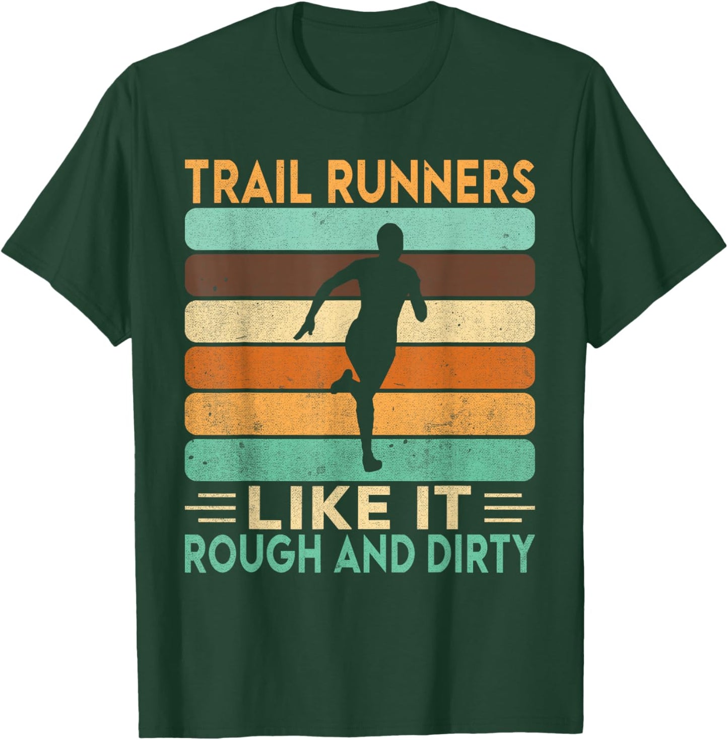 Trail Runners like it Rough and Dirty Trail Running T-Shirt - T-Shirt | Forest