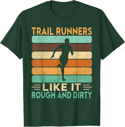 Trail Runners like it Rough and Dirty Trail Running T-Shirt - T-Shirt | Forest