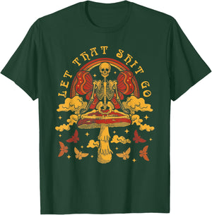 Skeleton Meditation Psilocybin Mushrooms Let That Sht Go T-Shirt - T-Shirt | Forest