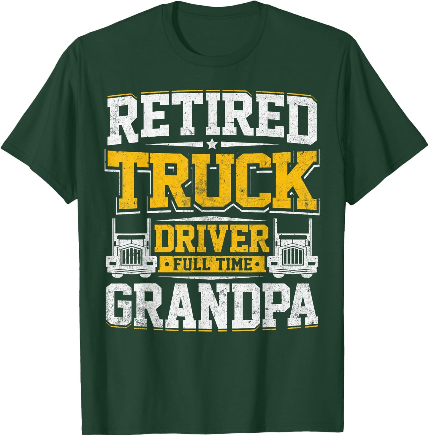 Retired Truck Driver Full Time Grandpa Trucker Novelty Gag T-Shirt - T-Shirt | Forest