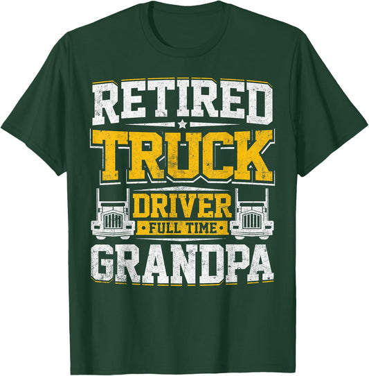 Retired Truck Driver Full Time Grandpa Trucker Novelty Gag T-Shirt - T-Shirt | Forest