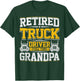 Retired Truck Driver Full Time Grandpa Trucker Novelty Gag T-Shirt - T-Shirt | Forest