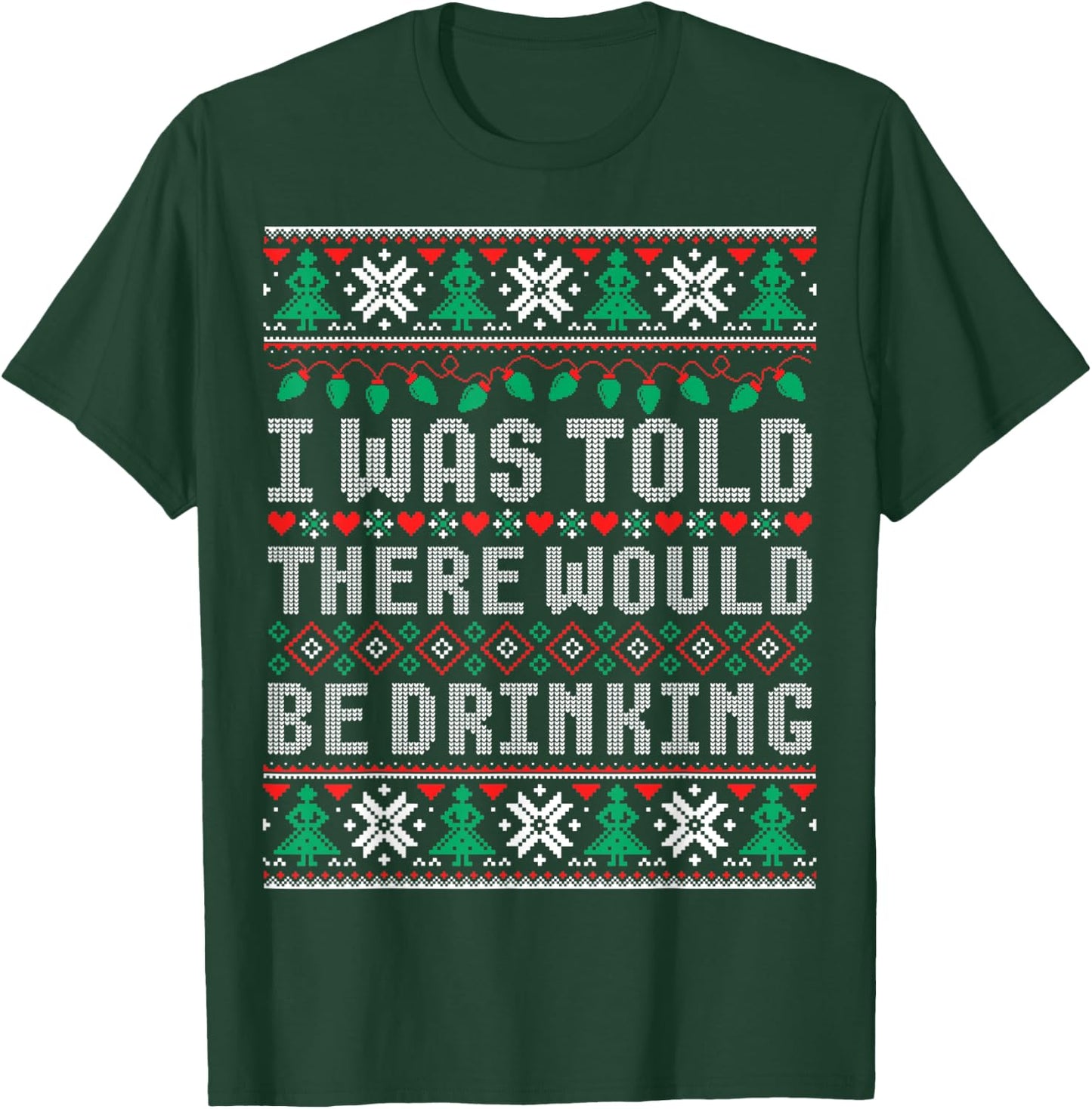 I Was Told There Would Be Drinking Ugly Christmas Sweater T-Shirt - T-Shirt | Forest