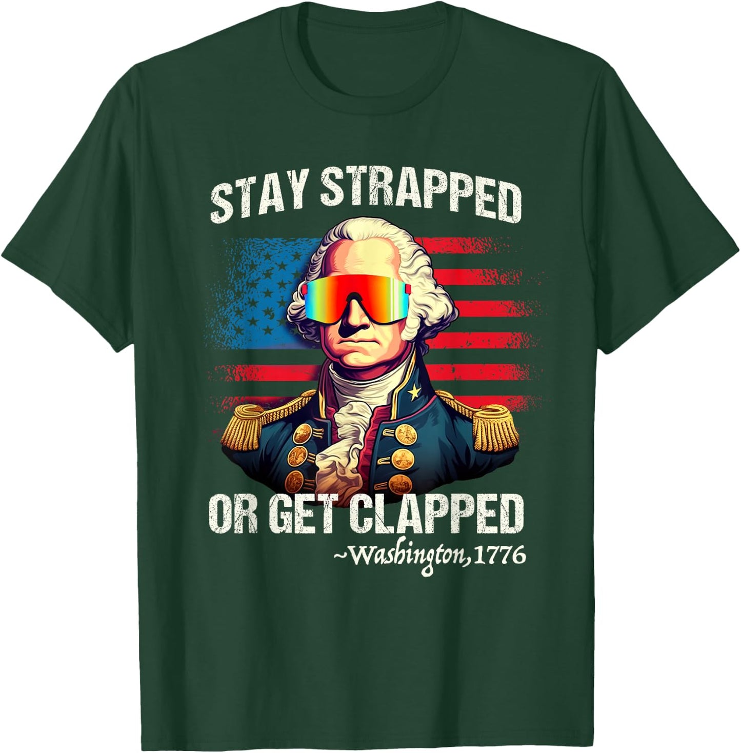 Funny 4th of July Shirt Washington Stay Strapped Get Clapped T-Shirt - T-Shirt | Forest