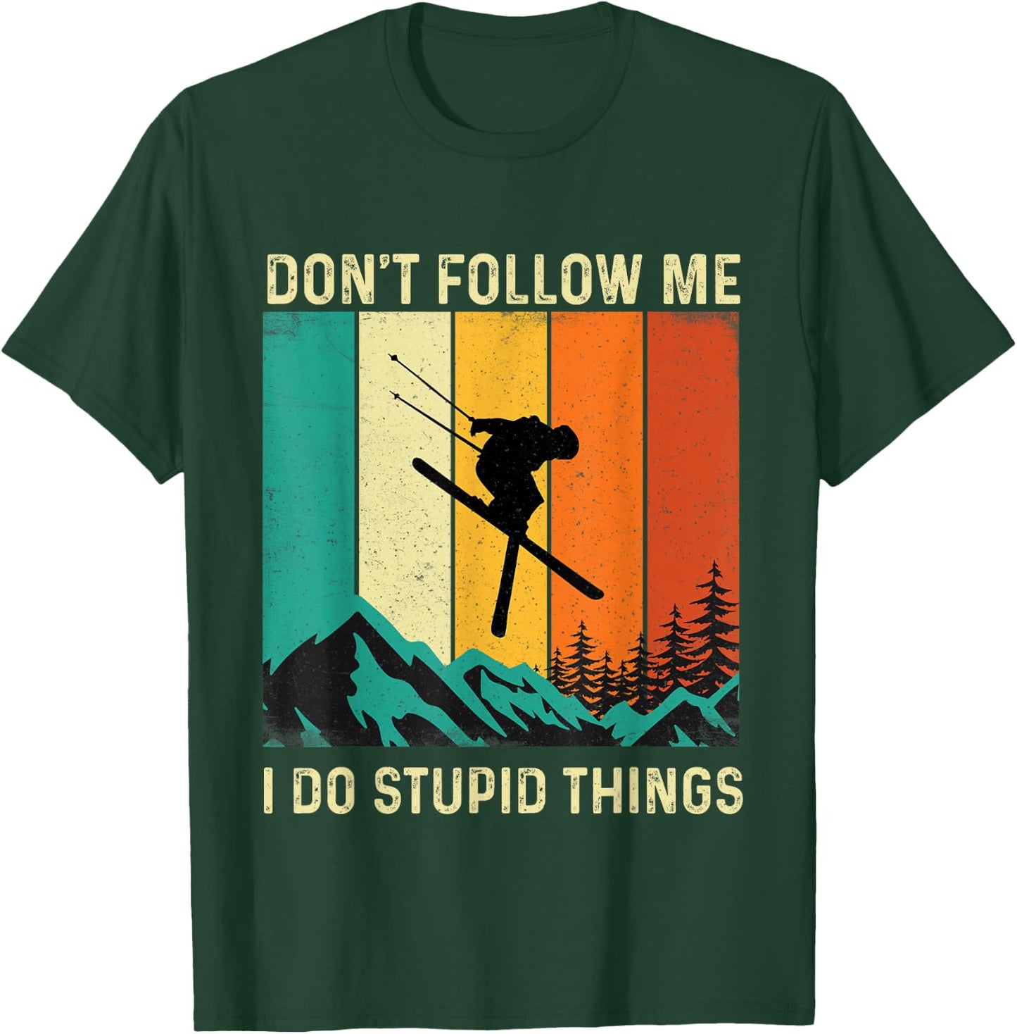 Don't Follow Me I Do Stupid Things - Skiing Lover Ski Skier T-Shirt - T-Shirt | Forest