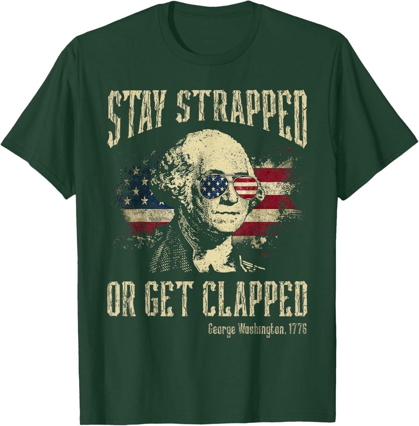 Stay Strapped Or Get Clapped George Washington 4th Of July Women Men T-Shirt - T-Shirt | Forest