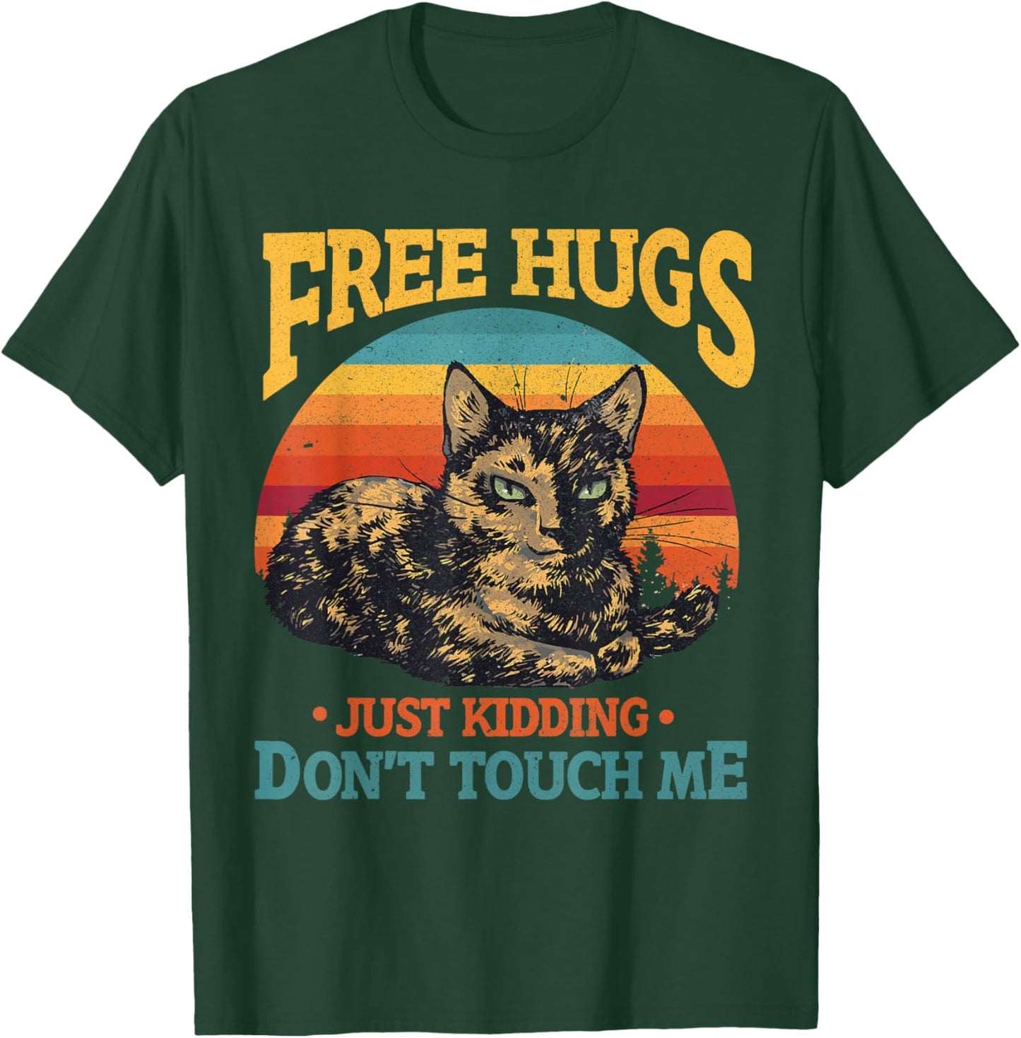Free Tortoiseshell Cat Hugs Just Kidding Dont Touch Me T-Shirt - T-Shirt | Forest