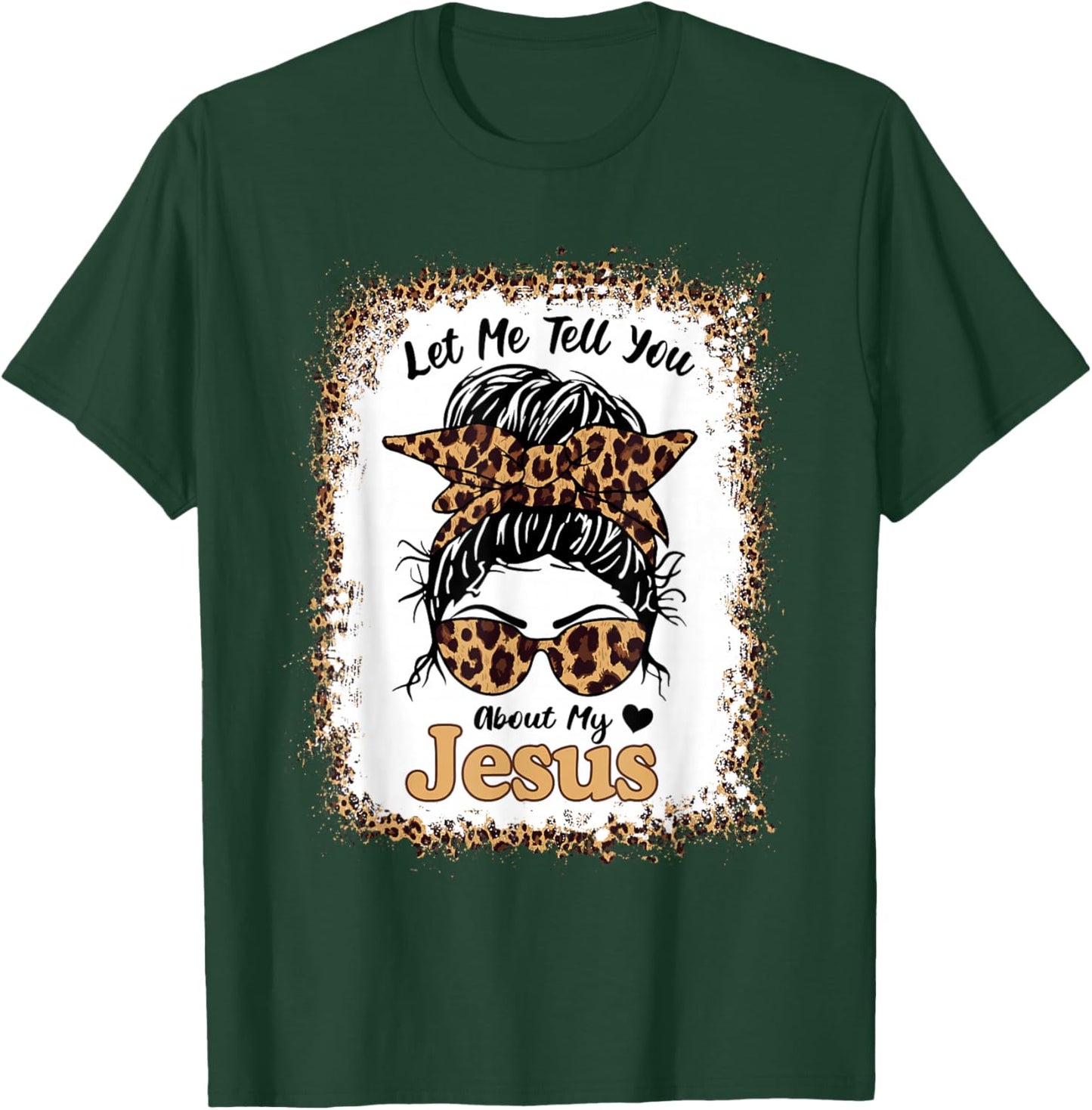 Let Me Tell You About My Jesus Leopard Messy Bun Hair T-Shirt - T-Shirt | Forest