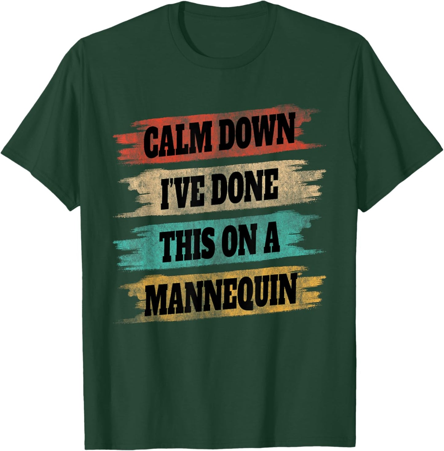 Funny Vintage Calm Down I've Done This On a Mannequin T-Shirt - T-Shirt | Forest