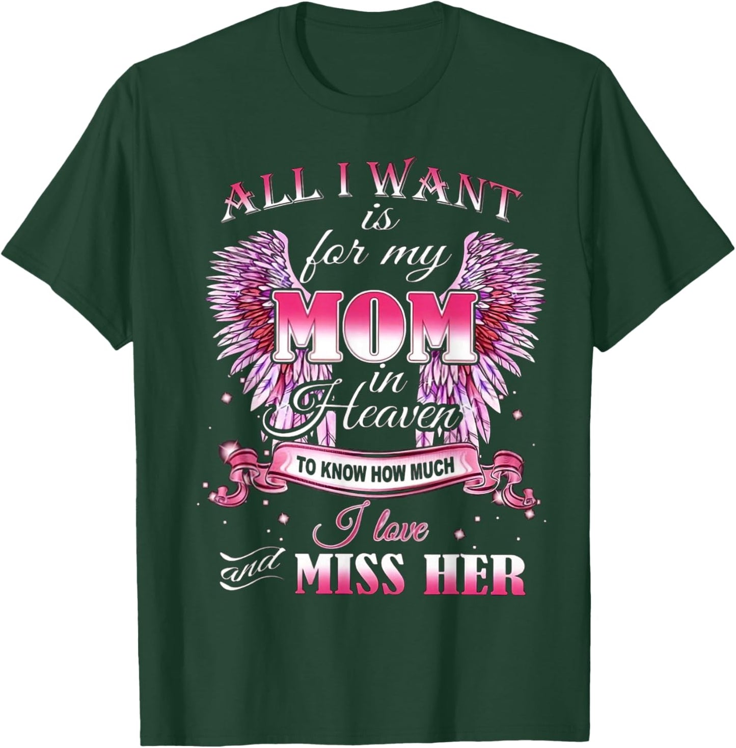 All I Want is for my Mom in Heaven I Love Miss Her T-Shirt - T-Shirt | Forest