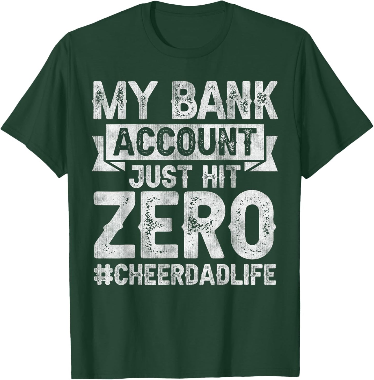 My Bank Account Just Hit Zero Cheer Dad - Proud Cheer Father T-Shirt - T-Shirt | Forest