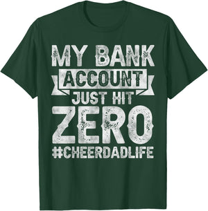 My Bank Account Just Hit Zero Cheer Dad - Proud Cheer Father T-Shirt - T-Shirt | Forest