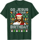 Go Jesus It's Your Birthday Ugly Christmas Sweater Funny T-Shirt - T-Shirt | Forest