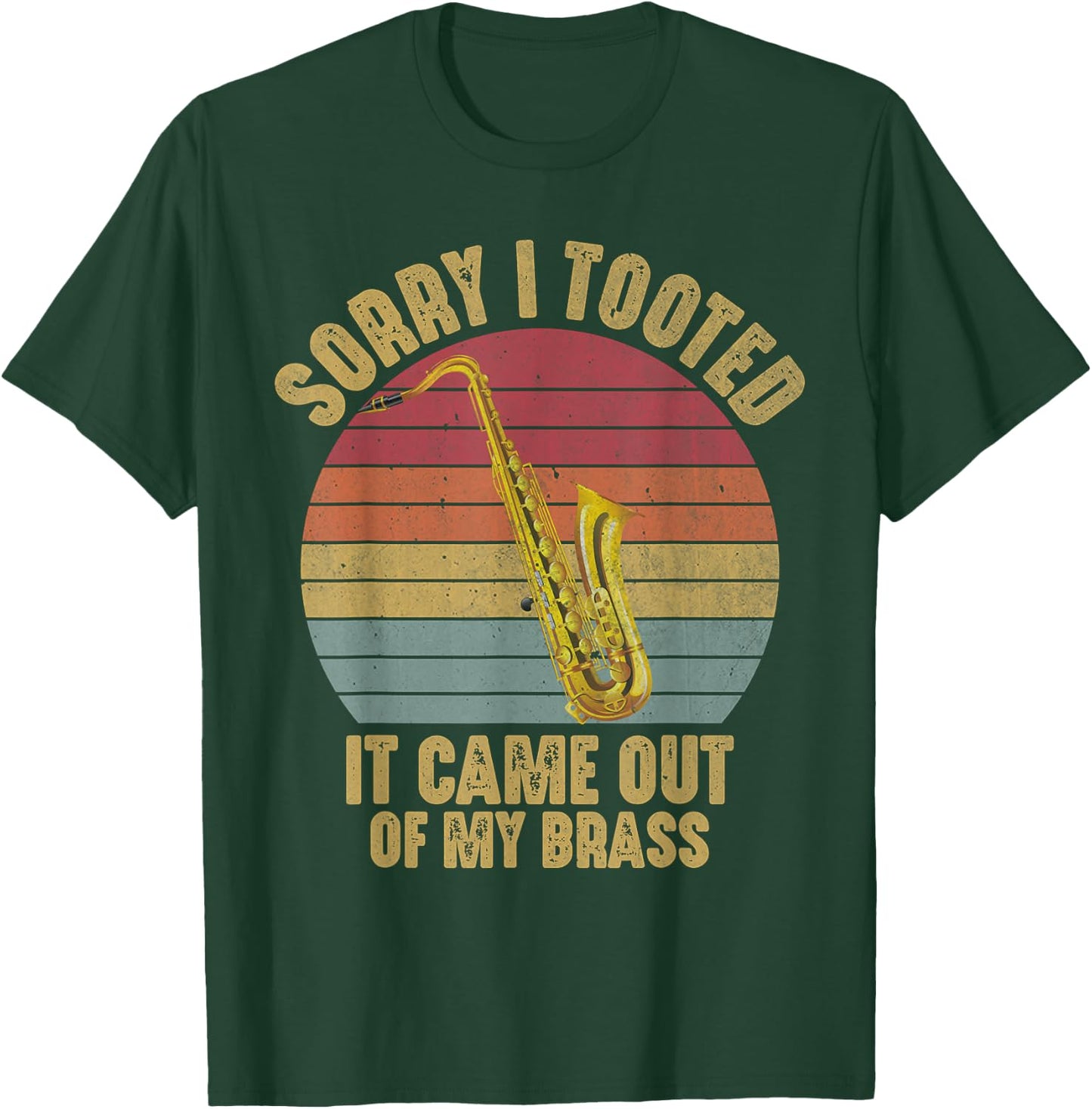 Sorry I Tooted Saxophone Marching Band Funny Saxophonist Men T-Shirt - T-Shirt | Forest