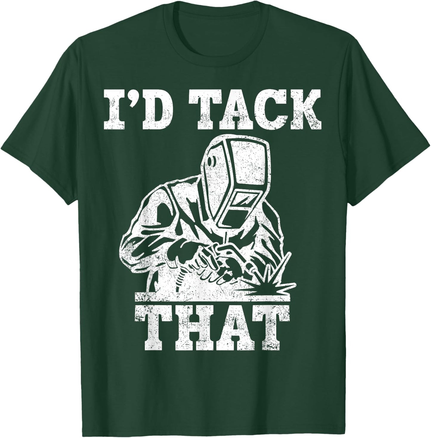 Welder Pipefitter I'd Tack That T-Shirt - T-Shirt | Forest