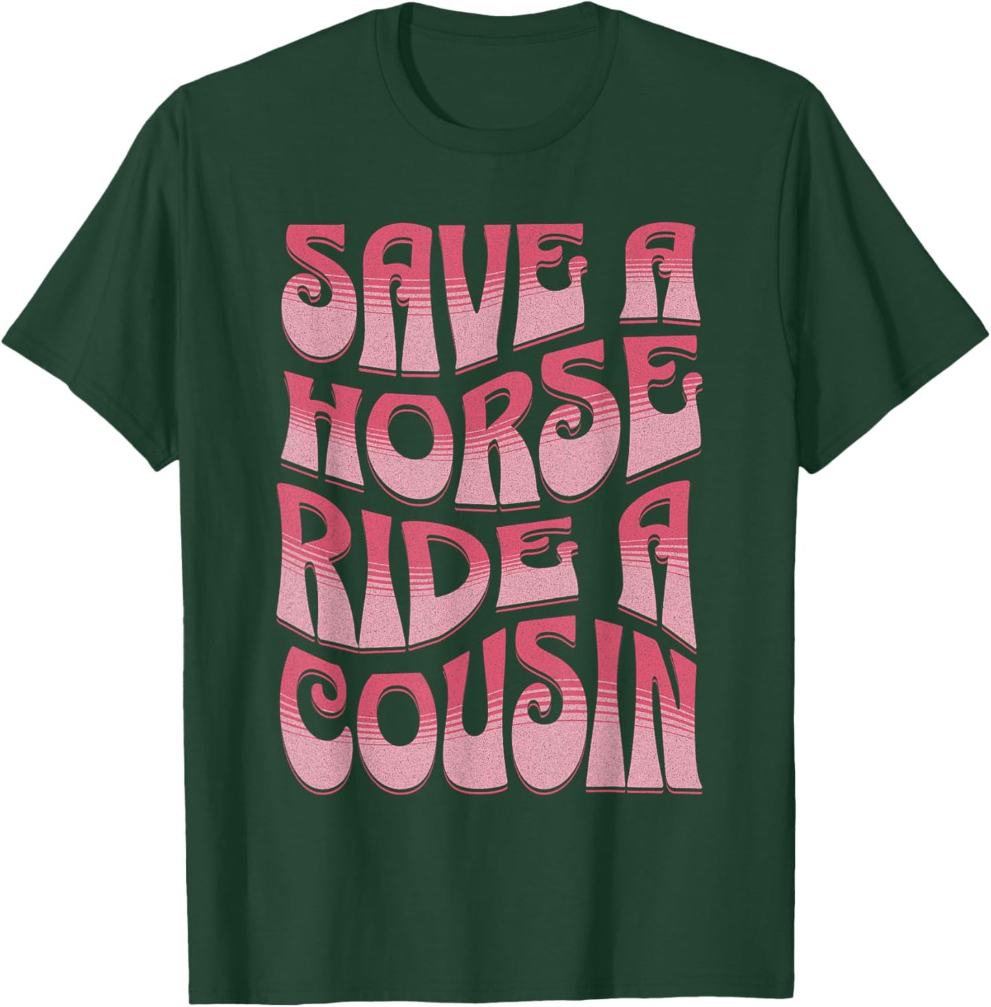 Save A Horse Ride A Cousin Sarcastic Rodeo Apparel Cowgirl T-Shirt - T-Shirt | Forest