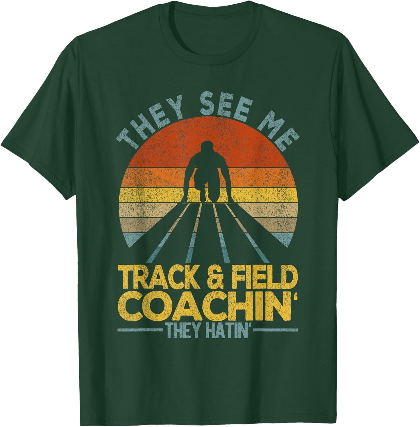 They See Me Track And Field Coachin' Track & Field Coach T-Shirt - T-Shirt | Forest