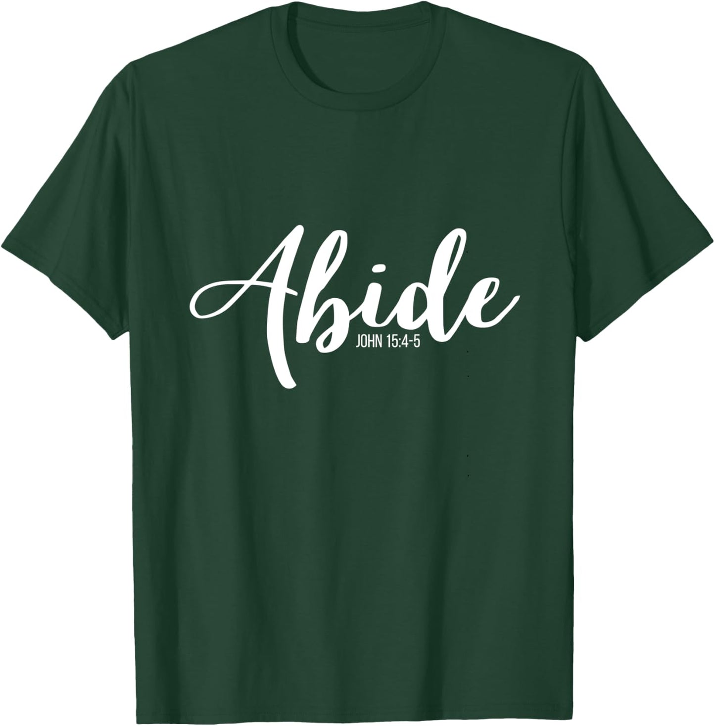 Abide In Me And I In You I Am The Vine John 15:4-5 T-Shirt - T-Shirt | Forest