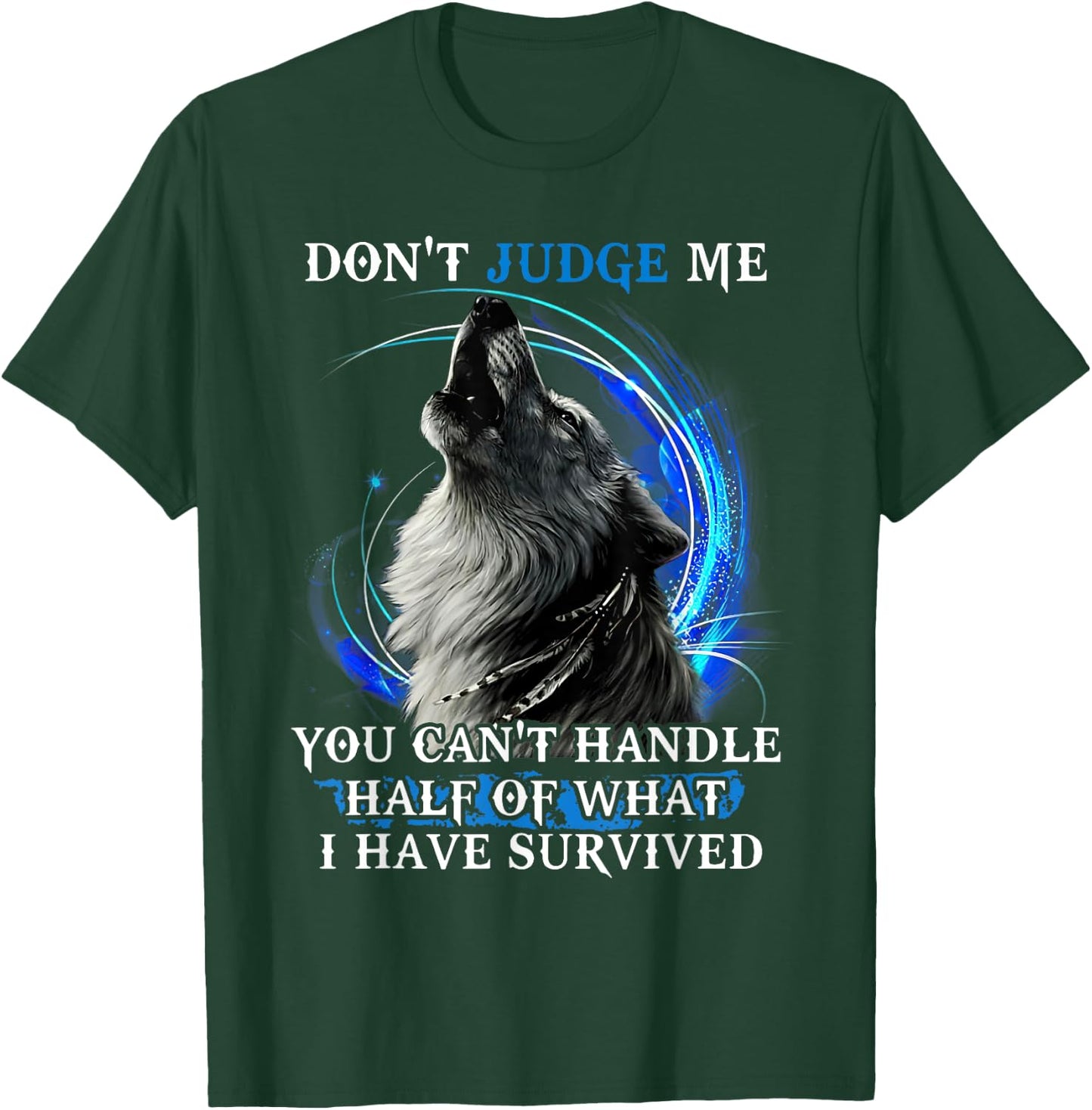 Don'T Judge Me You Can'T Handle Half Of What I Have Survived T-Shirt - T-Shirt | Forest