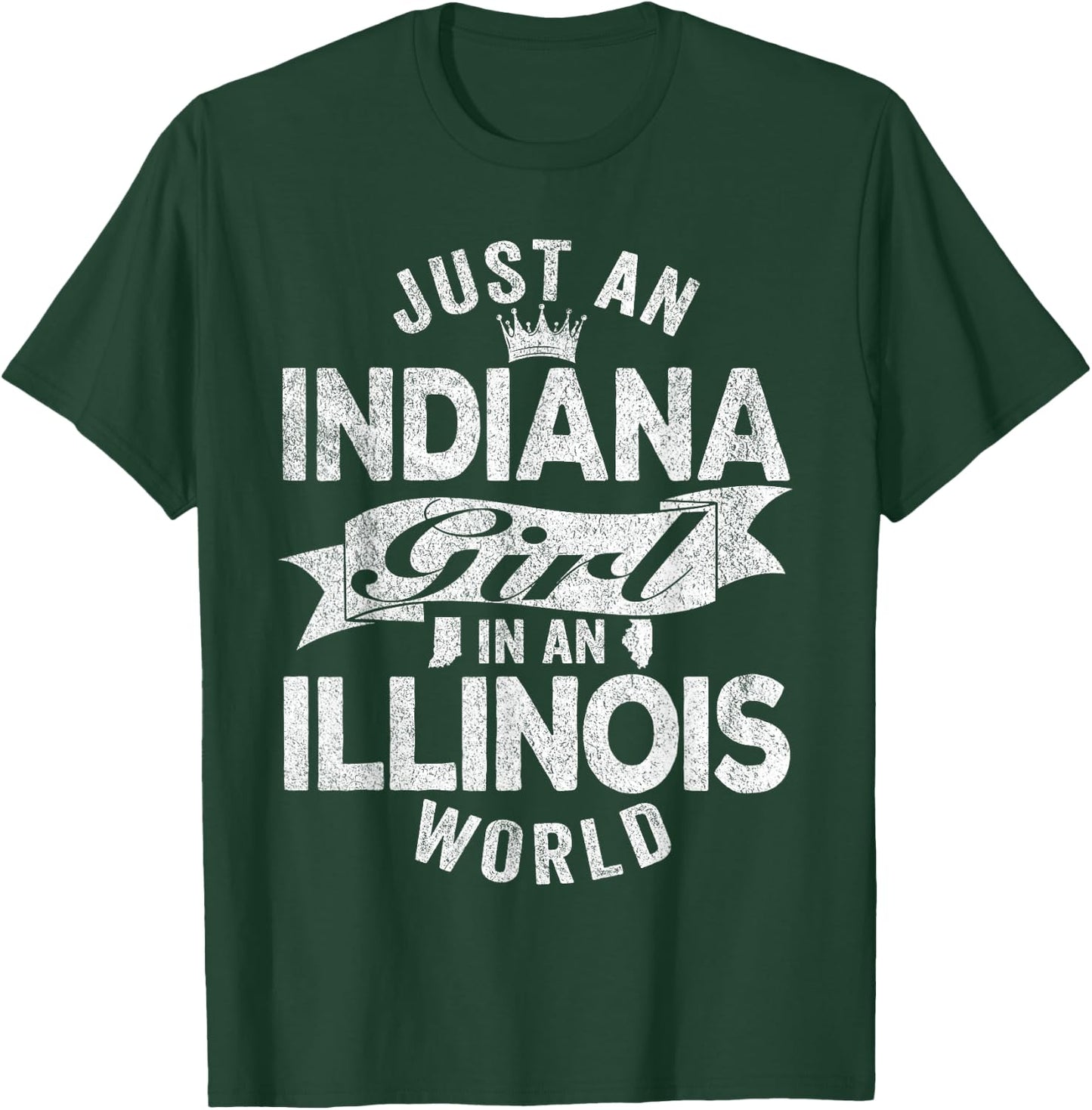 Just An Indiana Girl In An Illinois World T-Shirt - T-Shirt | Forest